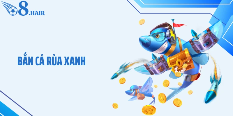 Bắn Cá Rùa Xanh - Hành Trình Săn Kho Báu Giữa Lòng Đại Dương