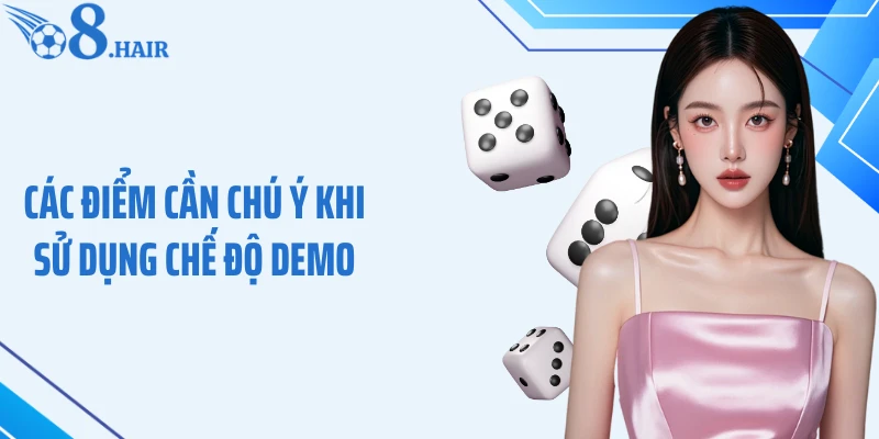 Các điểm cần chú ý khi sử dụng chế độ demo