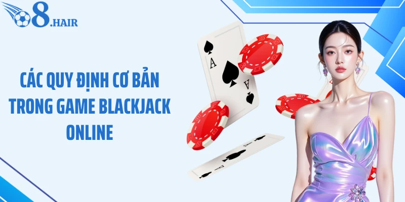 Các quy định cơ bản trong game Blackjack online