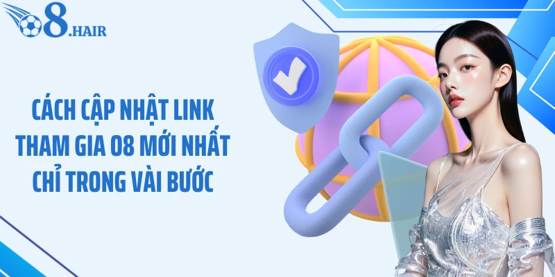 Cách cập nhật link tham gia O8 mới nhất chỉ trong vài bước