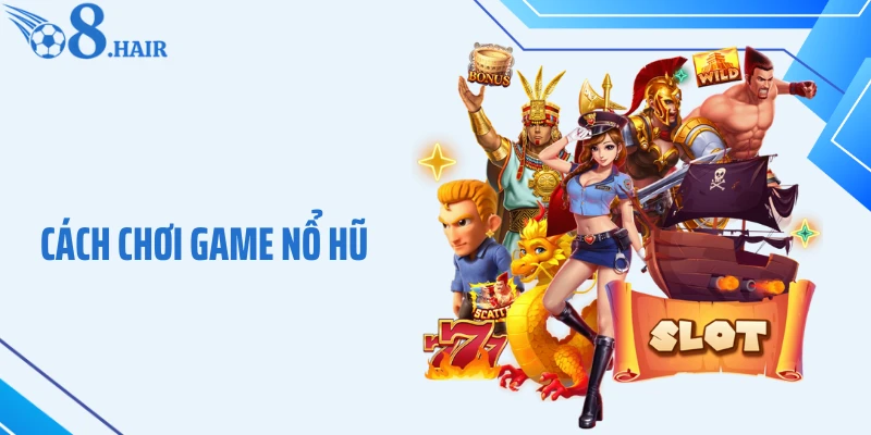 Cách Chơi Game Nổ Hũ Chuẩn Xác: Bí Quyết Săn Jackpot Dễ Hiểu