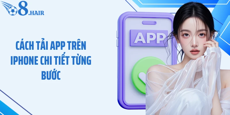 Cách tải app trên iPhone chi tiết từng bước
