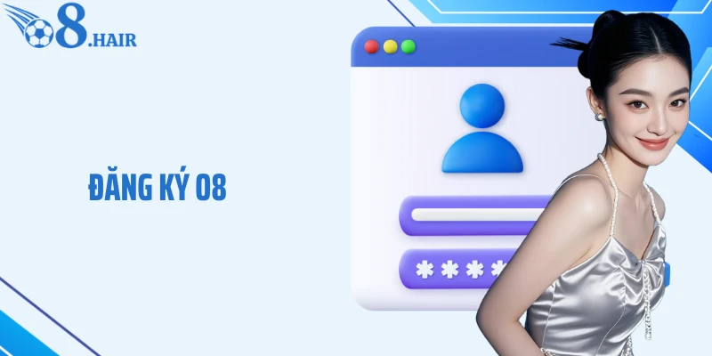 Đăng Ký O8 Nhanh Gọn - Mở Cửa Trải Nghiệm Giải Trí Đỉnh Cao