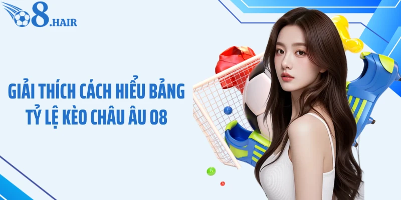 Giải thích cách hiểu bảng tỷ lệ kèo châu Âu O8