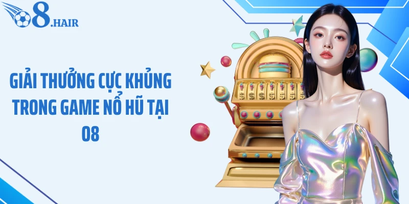 Giải thưởng cực khủng trong game nổ hũ tại O8