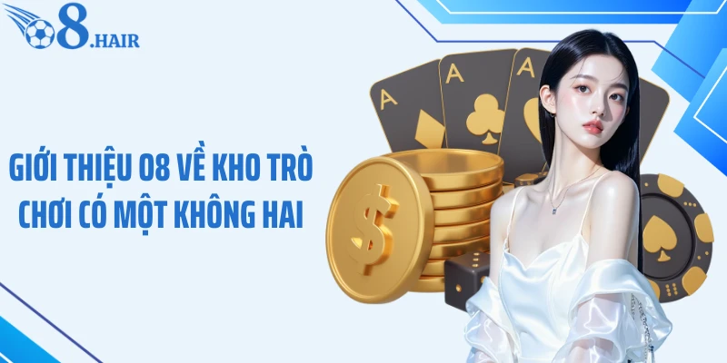 Giới thiệu O8 về kho trò chơi có một không hai