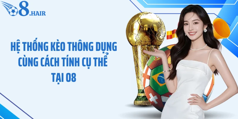Hệ thống kèo thông dụng cùng cách tính cụ thể tại O8