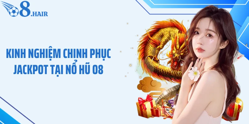 Kinh nghiệm chinh phục jackpot tại nổ hũ O8