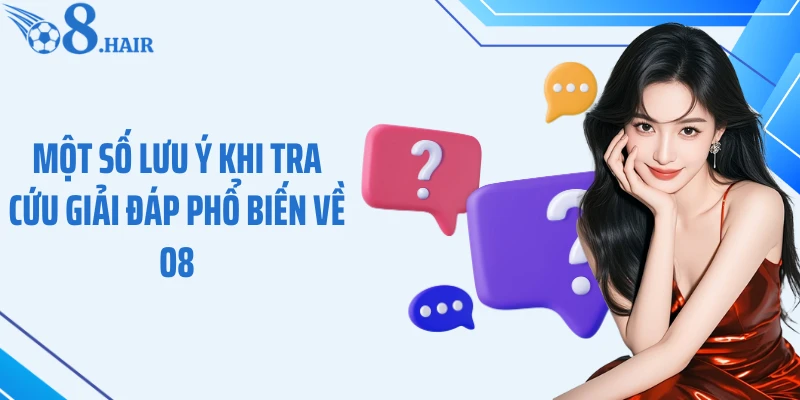 Một số lưu ý khi tra cứu giải đáp phổ biến về O8