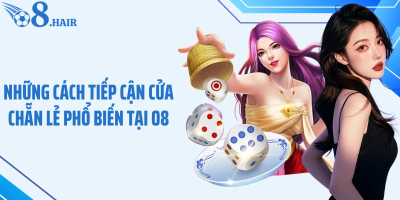Những cách tiếp cận cửa chẵn lẻ phổ biến tại O8