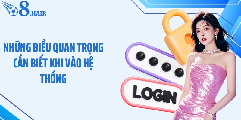 Những điều quan trọng cần biết khi vào hệ thống