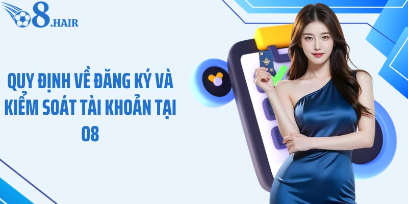 Quy định về đăng ký và kiểm soát tài khoản tại O8