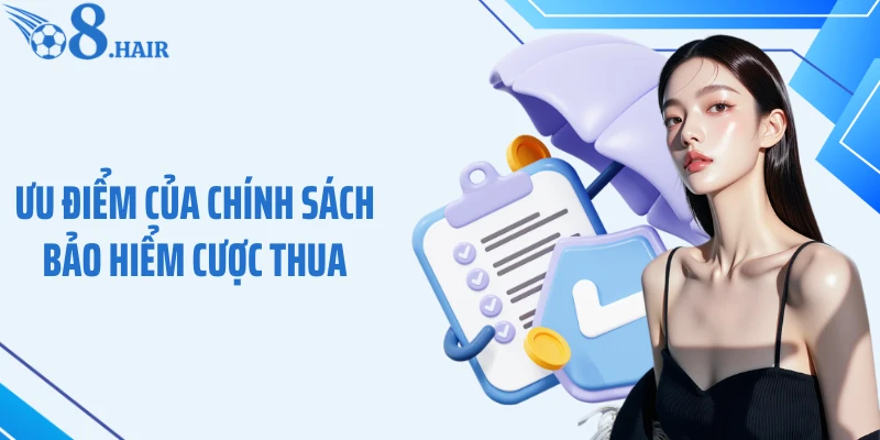 Ưu điểm của chính sách bảo hiểm cược thua