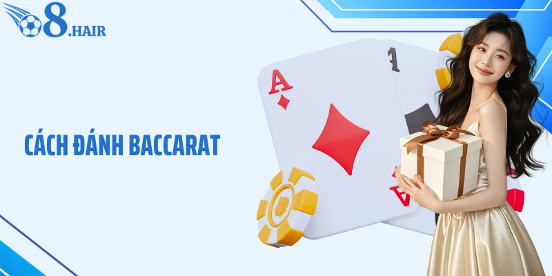 Cách Đánh Baccarat Chuẩn Xác - Bí Quyết Làm Chủ Mọi Ván Bài