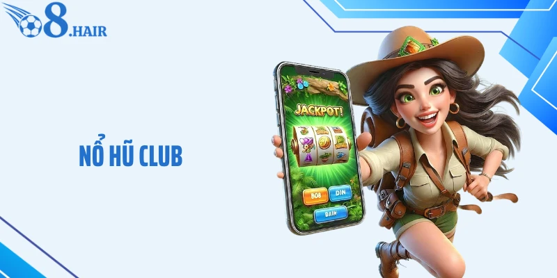 Nổ Hũ Club - Điểm Hẹn Săn Hũ Đổi Vận Không Thể Bỏ Lỡ