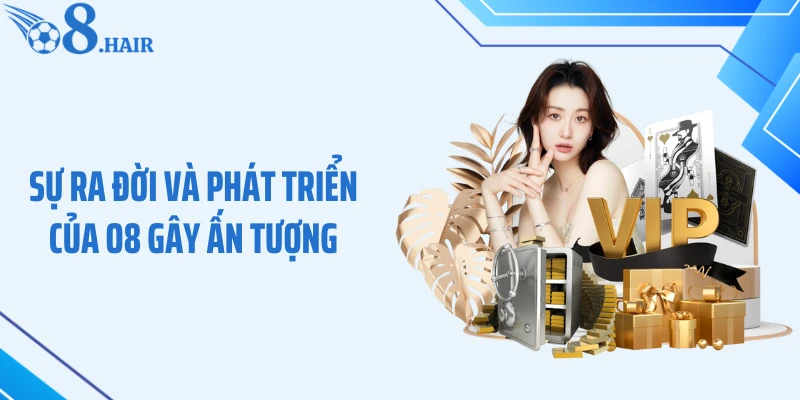 Sự ra đời và phát triển của O8 gây ấn tượng